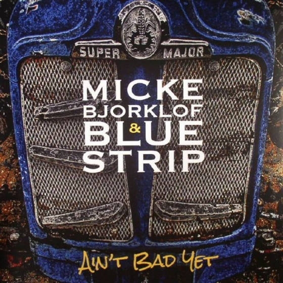 Micke Bjorklof & Blue Strip – Ain’t Bad Yet
