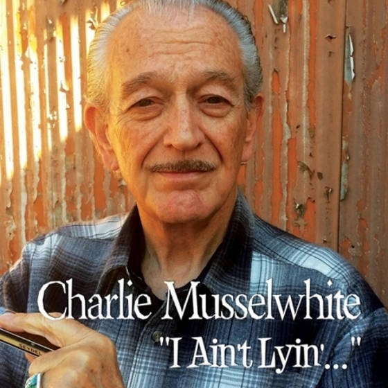 Charlie Musselwhite – I Ain’t Lyin’