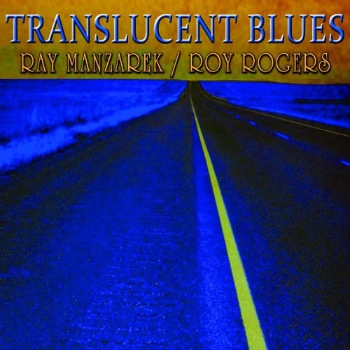 Ray Manzarek & Roy Rogers - Translucent Blues 