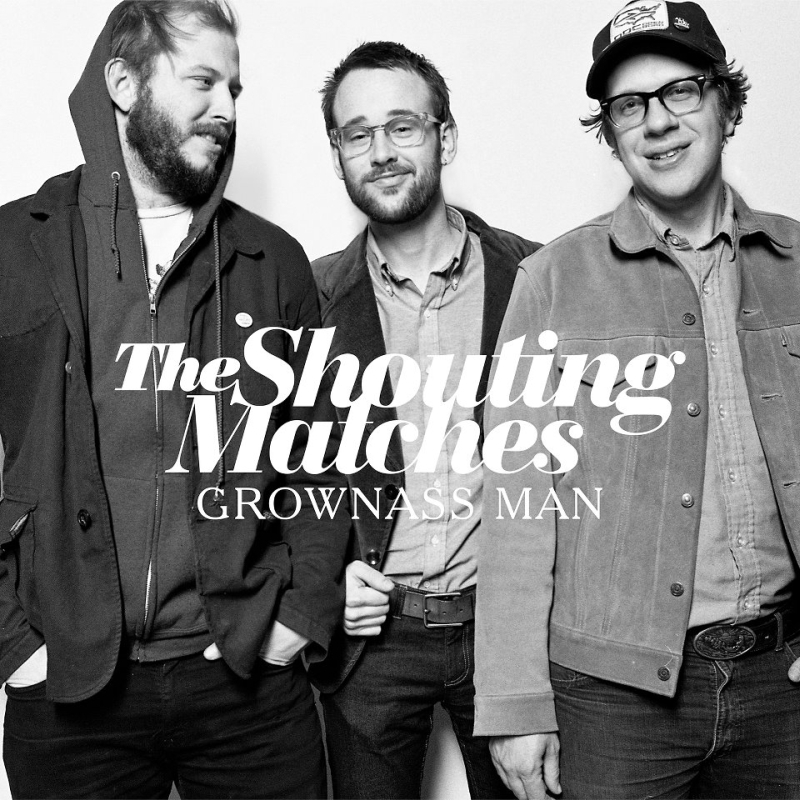 The Shouting Matches – Grownass Man