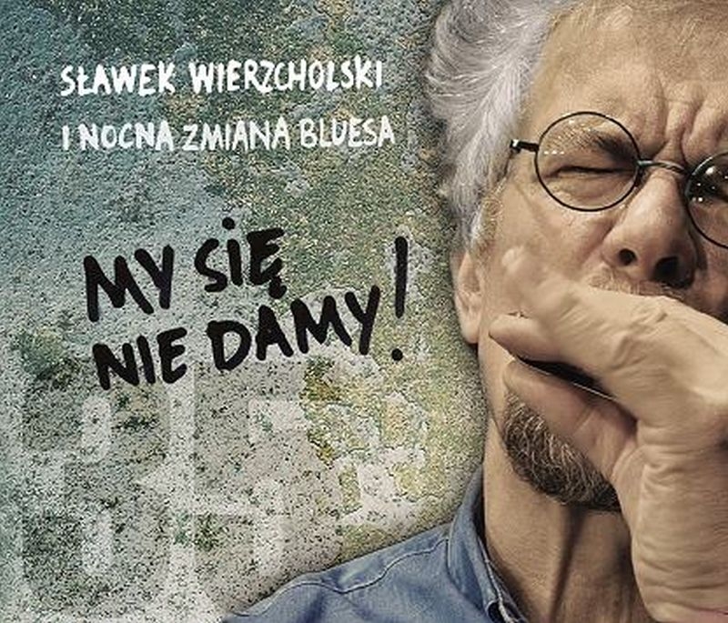 Sławek Wierzcholski i Nocna Zmiana Bluesa – My się nie damy! 