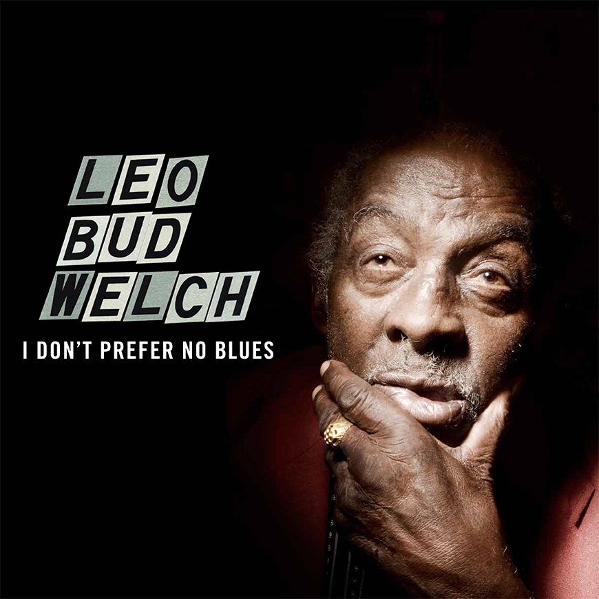 Leo Bud Welch – I Don’t Prefer No Blues 