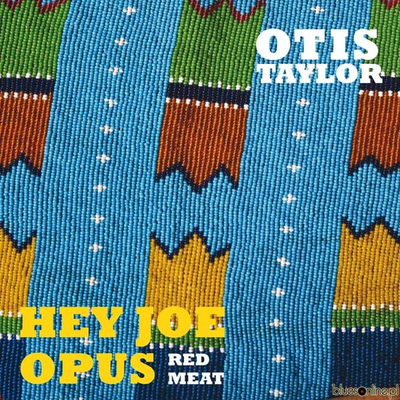 Otis Taylor – Hey Joe Opus Red Meat
